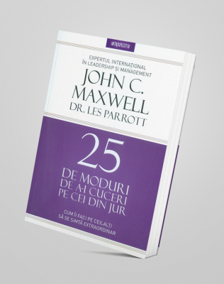 25 de moduri de a-i cuceri pe cei din jur - John C. Maxwell si Dr. Les Parrott