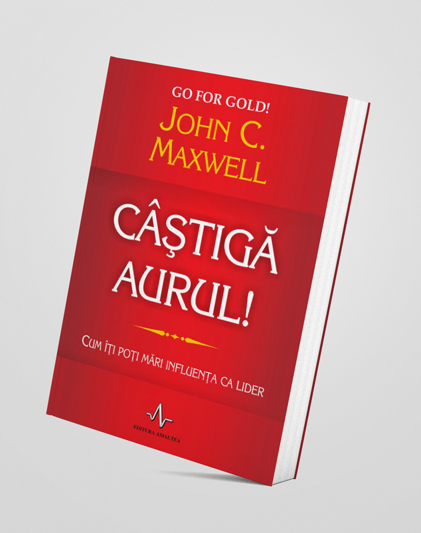 Castiga aurul - John C. Maxwell