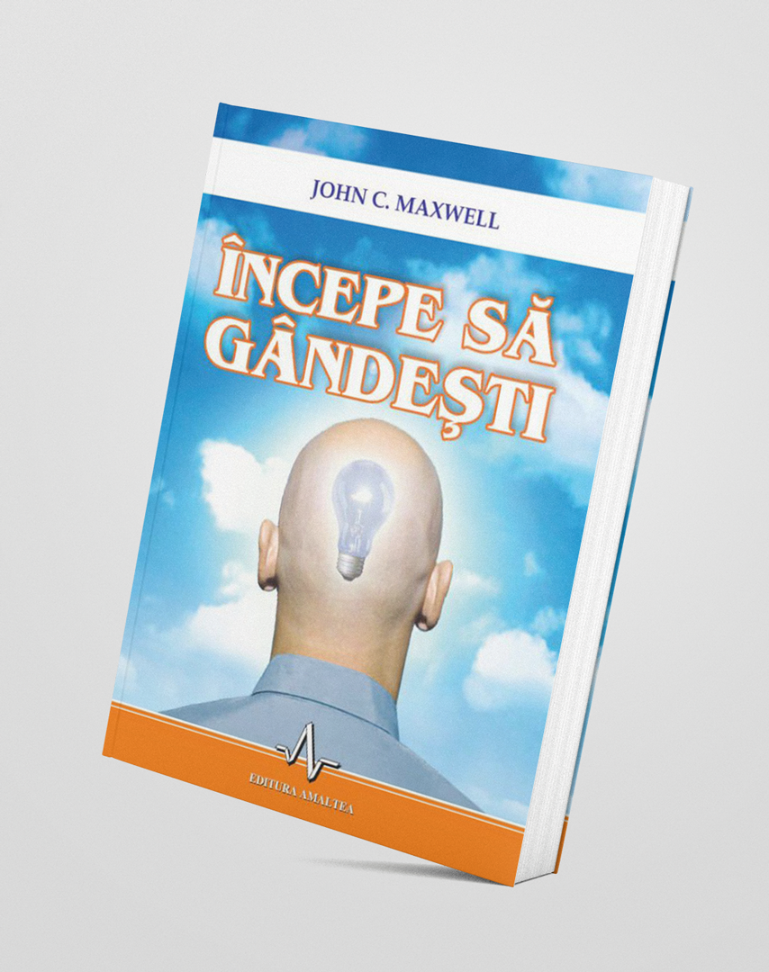 Începe să gândești - John C. Maxwell