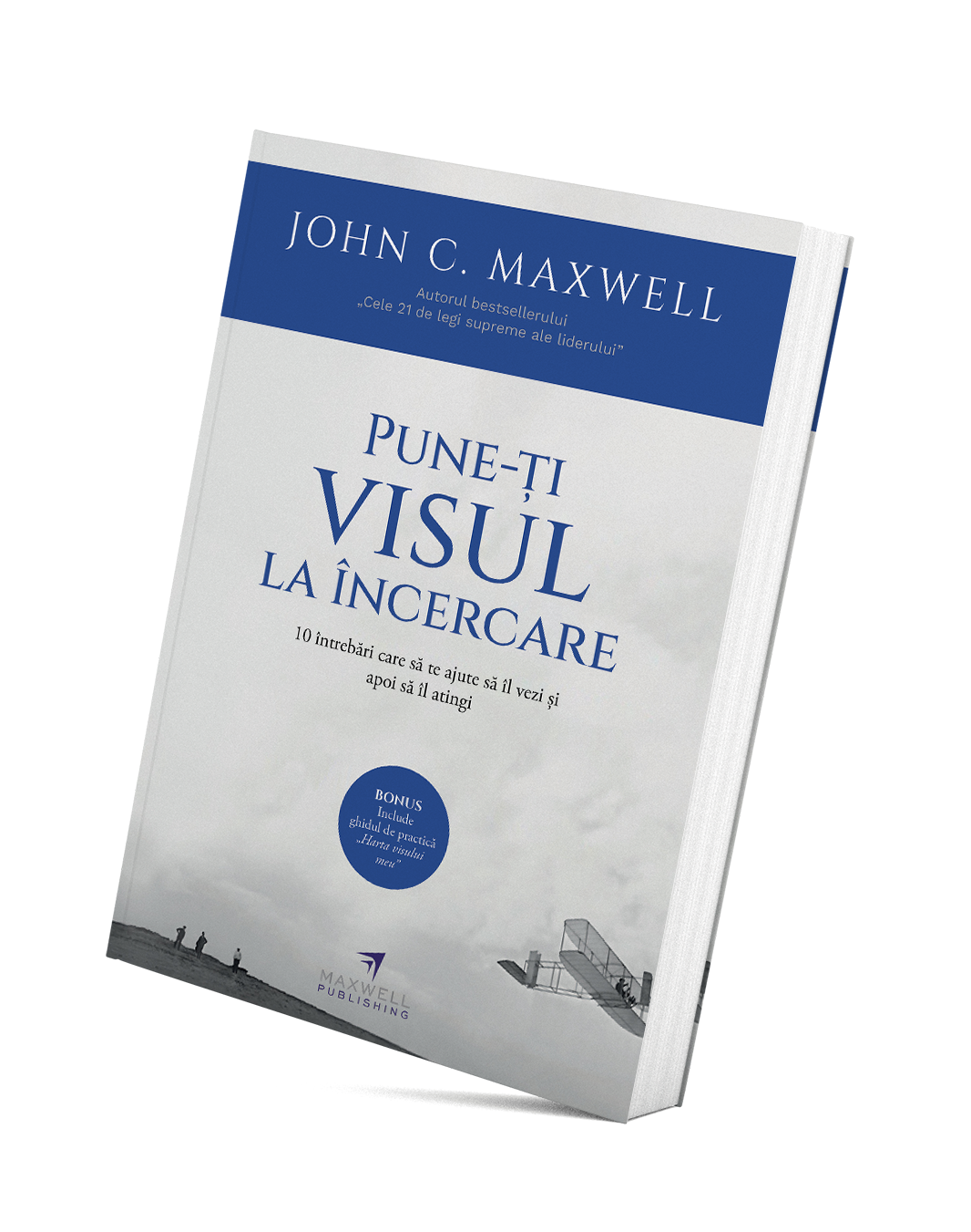 Pune-ți visul la încercare - John C. Maxwell