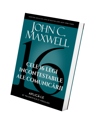Cele 16 legi incontestabile ale comunicarii - John C. Maxwell
